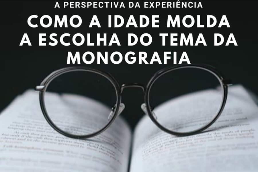 Como a Idade Influencia na Escolha do Tema da Monografia