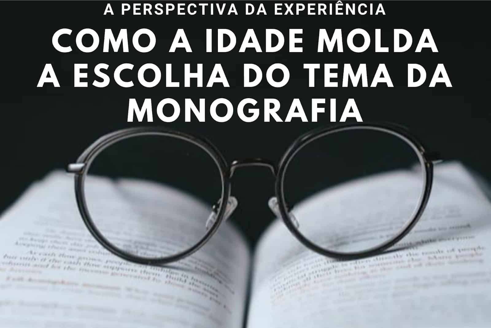 Como a Idade Influencia na Escolha do Tema da Monografia